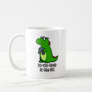 Do-you-think-the-saw-rus Funny Dinosaur Pun Kaffeetasse