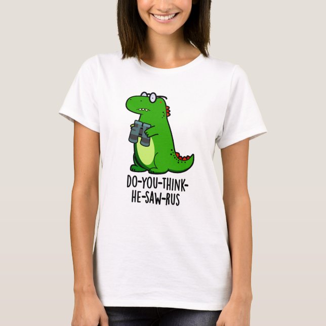 Do-you-think-the-saw-rus Funny Dinosaur Pun T-Shirt (Vorderseite)