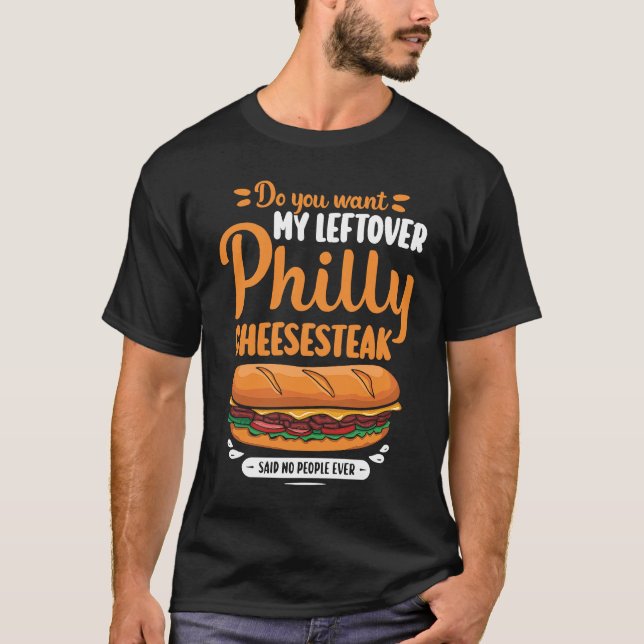 Do you want my leftover Philly Cheesesteak T-Shirt (Vorderseite)