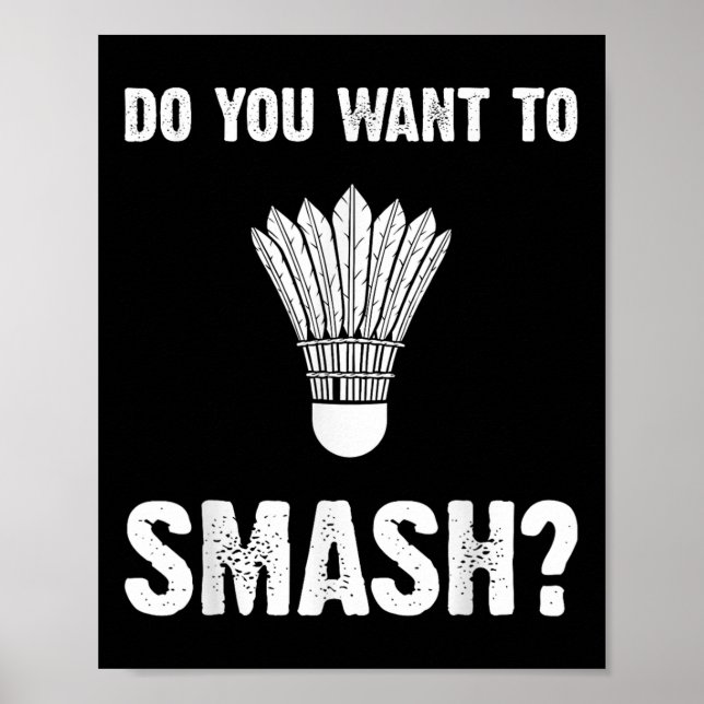 Do You Want To Smash Funny Badminton Shuttle  Poster (Vorne)