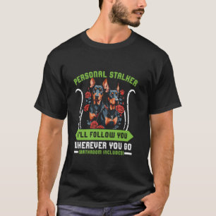 Doberman Dog PERSONAL STALKER ICH FOLGE EUCH Dobi T-Shirt