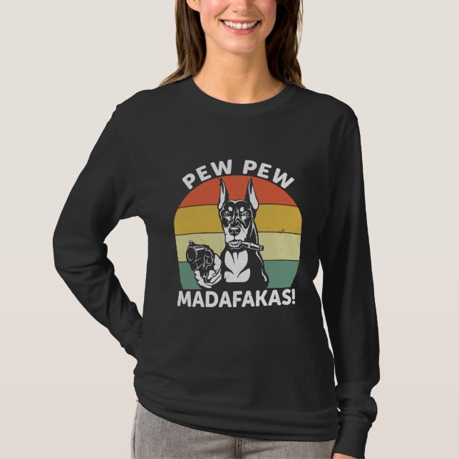 Doberman Dog Pew Pew Madafakas Crazy  1106 T-Shirt (Vorderseite)