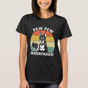Doberman Dog Pew Pew Madafakas Crazy 1106 T-Shirt