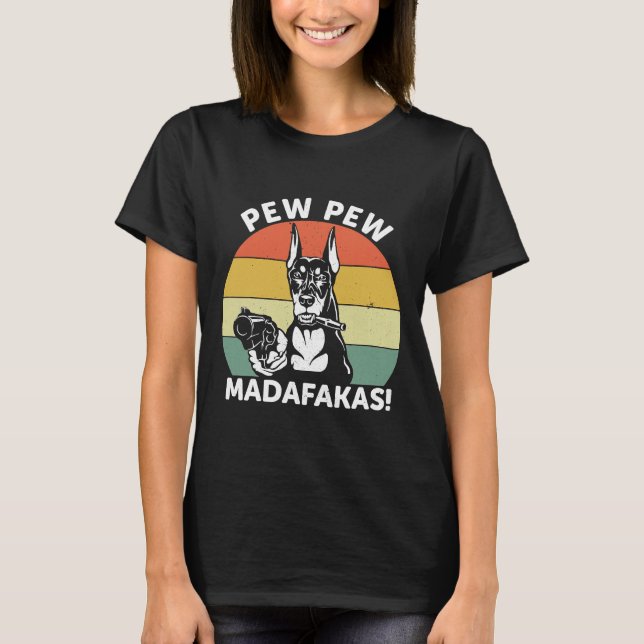 Doberman Dog Pew Pew Madafakas Crazy 1106 T-Shirt (Vorderseite)