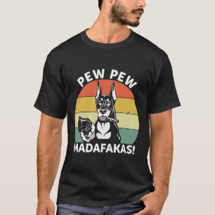 Doberman Dog Pew Pew Madafakas Crazy 1106 T-Shirt