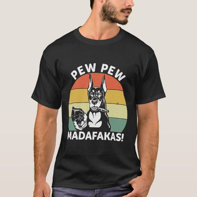 Doberman Dog Pew Pew Madafakas Crazy 1106 T-Shirt (Vorderseite)