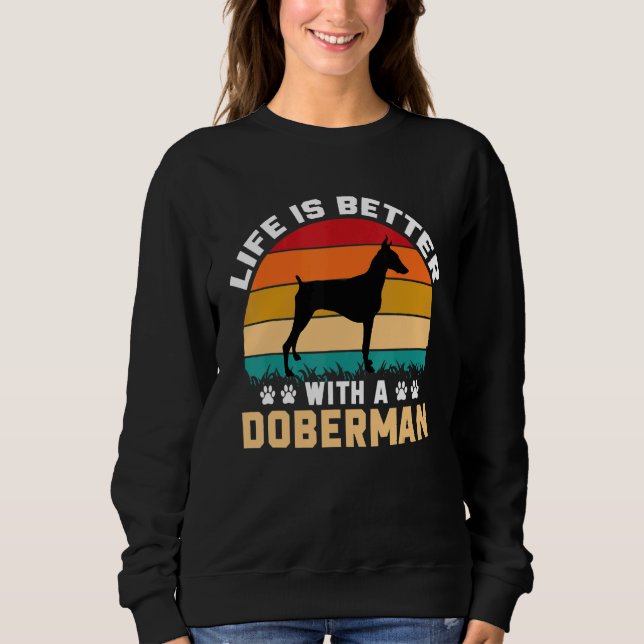 Doberman lover gifts idea - life is better with Do Sweatshirt (Vorderseite)