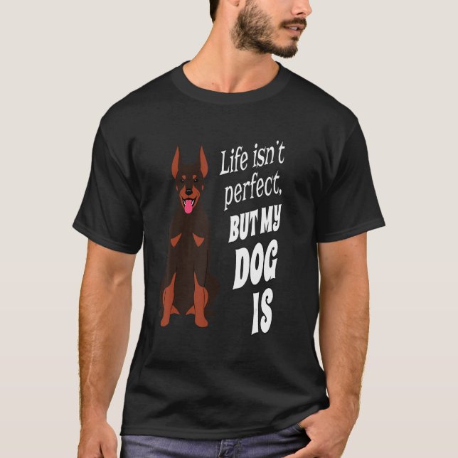 Doberman Pincher Dog Owner Life ist nicht perfekt  T-Shirt (Vorderseite)