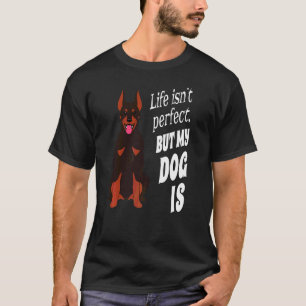 Dobermann Pinscher-Hundebesitzer Leben ist nicht p T-Shirt