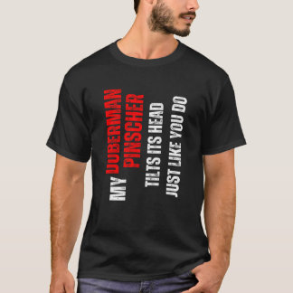Dobermann Pinscher mein Dobermann Pinscher neigt s T-Shirt