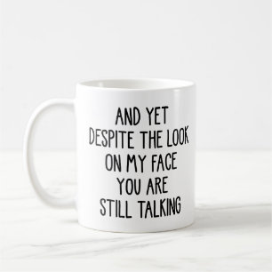Doch trotz des Ausdrucks auf meinem Gesicht redest Kaffeetasse