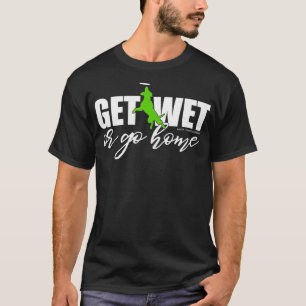Dock Diving Dog Nass oder Go Zuhause T-Shirt