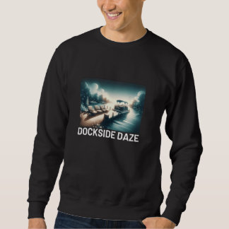 Dockside Daze Lake Cruiser Schifffahrtsgesellschaf Sweatshirt
