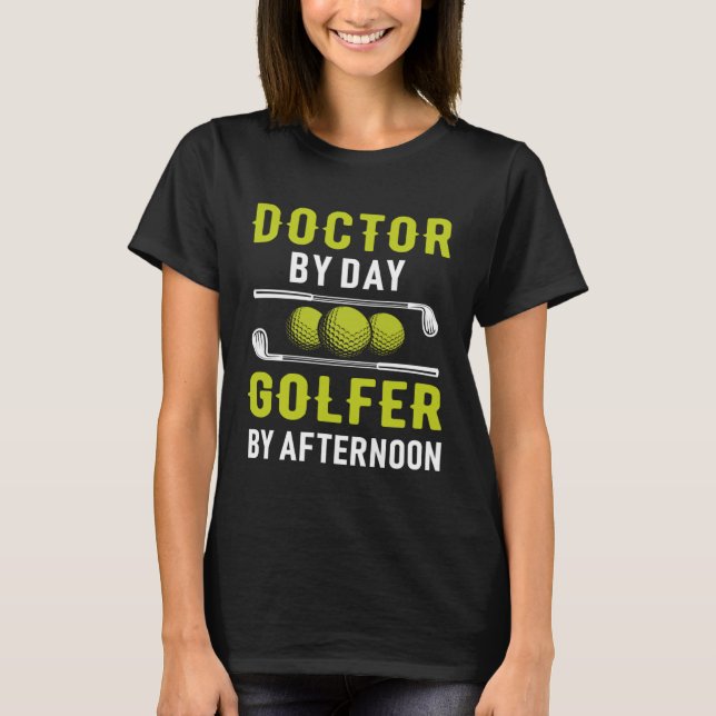 Doctor By Day Golfer By Afternoon Golf Doc Golfing T-Shirt (Vorderseite)