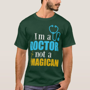 Doctor Ix27m ein Arzt, kein Magican Funny Gift Ide T-Shirt