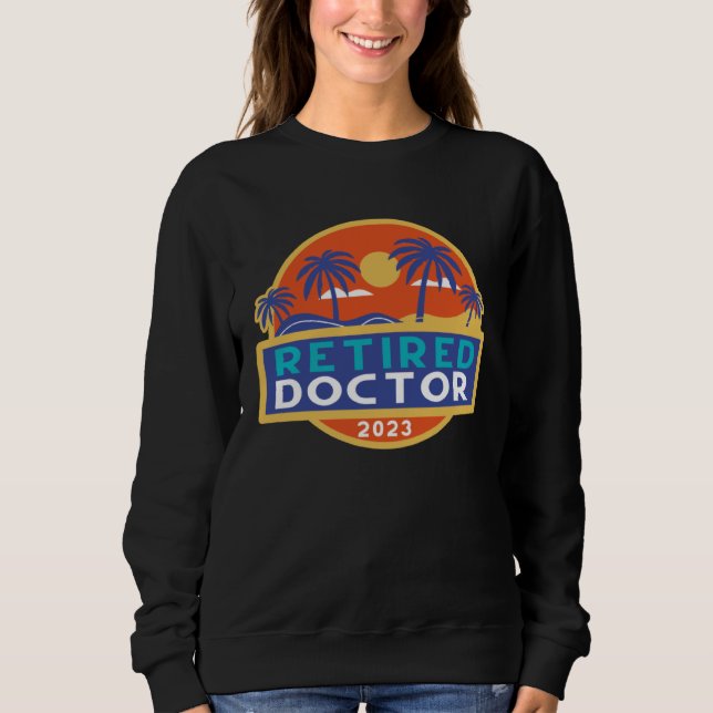 Doctor Retirement  Men Women Retired Doctors 2023 Sweatshirt (Vorderseite)