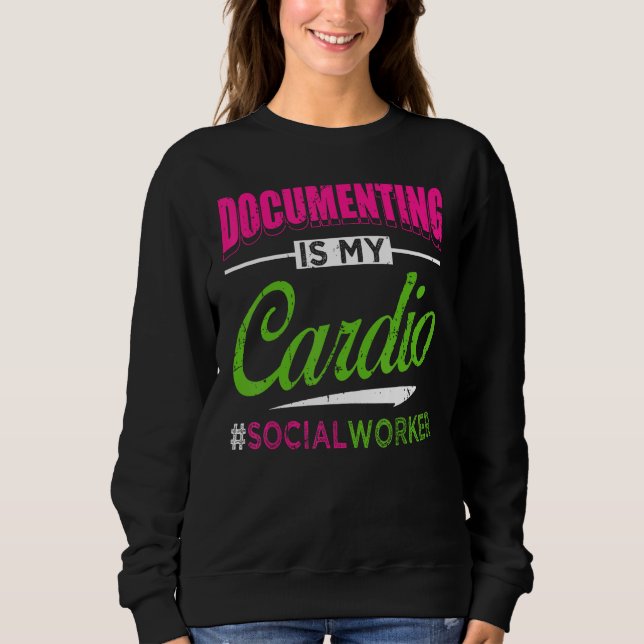 Documenting Is My Cardio Social Worker Licensed MS Sweatshirt (Vorderseite)