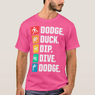 Dodge Duck Dip Dive Dodge Dodgeball Spieler T-Shirt