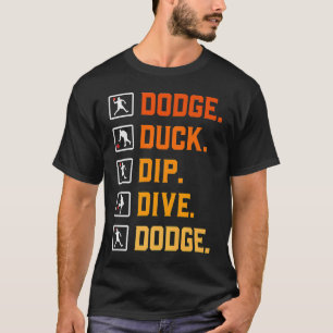 Dodgeball Ballgames Dip Duck Dodge Duck Dip D T-Shirt