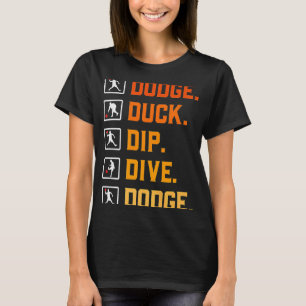 Dodgeball Ballgames Dip Duck Dodge Duck Dip D T-Shirt