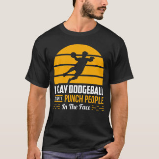 Dodgeball Team Gift Funny Gym Sport Sarcastic Humo T-Shirt