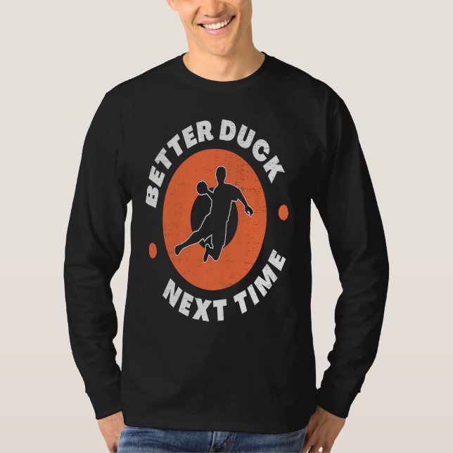 Dodgeball Team Player Ball Games Funny Better Duck T-Shirt (Vorderseite)
