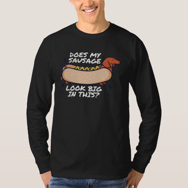Does my Sausage Look Big in This Fat Meaty Sausage T-Shirt (Vorderseite)
