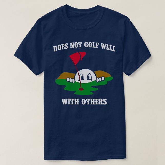 Does Not Golf Well With Others Left Chest Love Gol T-Shirt (Design vorne)