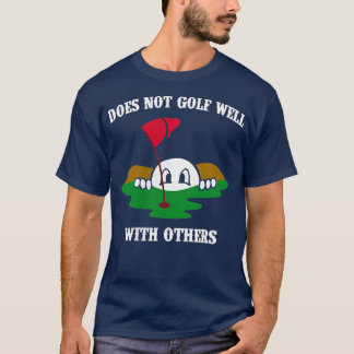 Does Not Golf Well With Others Left Chest Love Gol T-Shirt