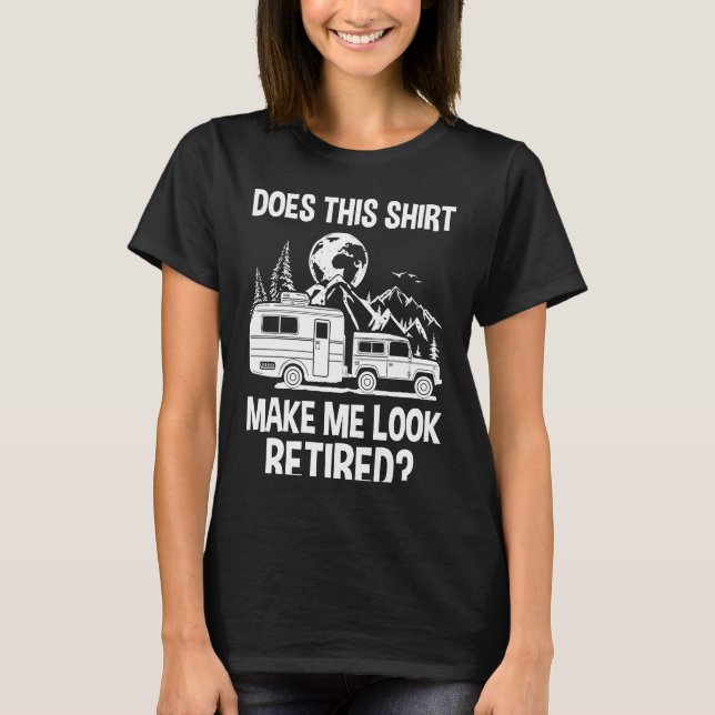 Does This  Make Me Look Retired Camper RV Retireme T-Shirt (Vorderseite)