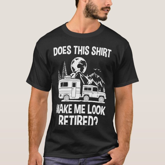Does This  Make Me Look Retired Camper RV Retireme T-Shirt (Vorderseite)