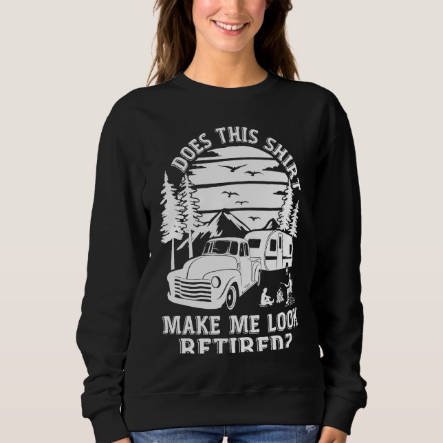 Does This  Make Me Look Retired Camping Retirement Sweatshirt (Vorderseite)