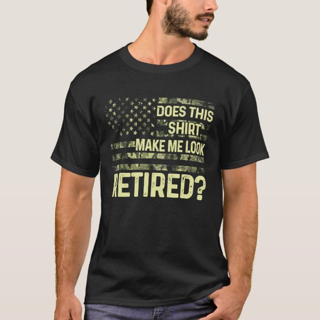 Does This  Make Me Look Retired Military Retiremen T-Shirt (Vorderseite)