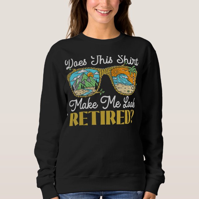 Does This   Make Me Look Retired Retirement Retire Sweatshirt (Vorderseite)