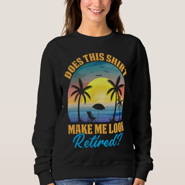 Does This Make Me Look Retired Retro Retirement 1 Sweatshirt (Vorderseite)
