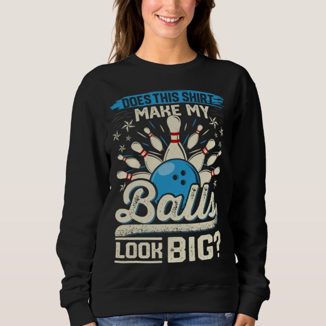 Does This  Make My Balls Look Big  Bowling Sweatshirt (Vorderseite)