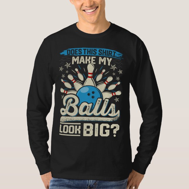 Does This  Make My Balls Look Big  Bowling T-Shirt (Vorderseite)