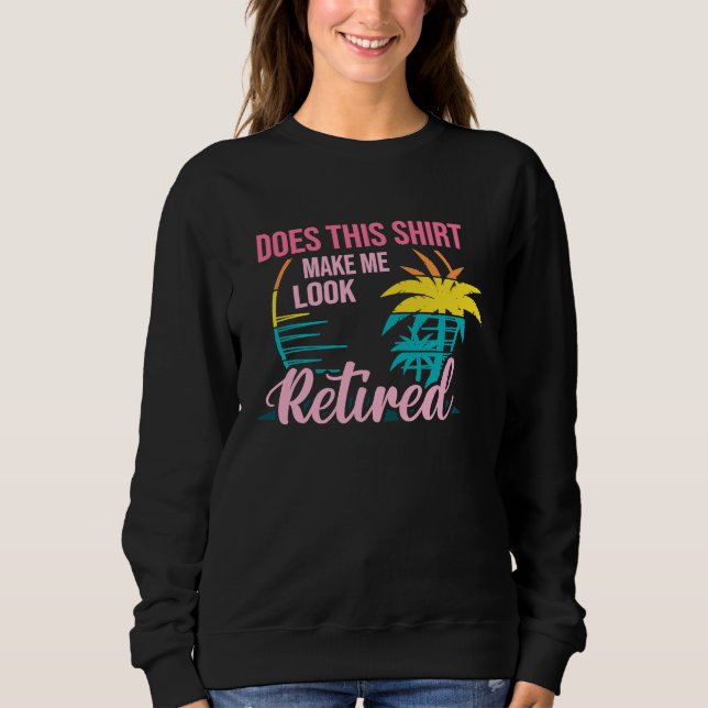 Does This  Makes Me Look Retired Retirement Pensio Sweatshirt (Vorderseite)