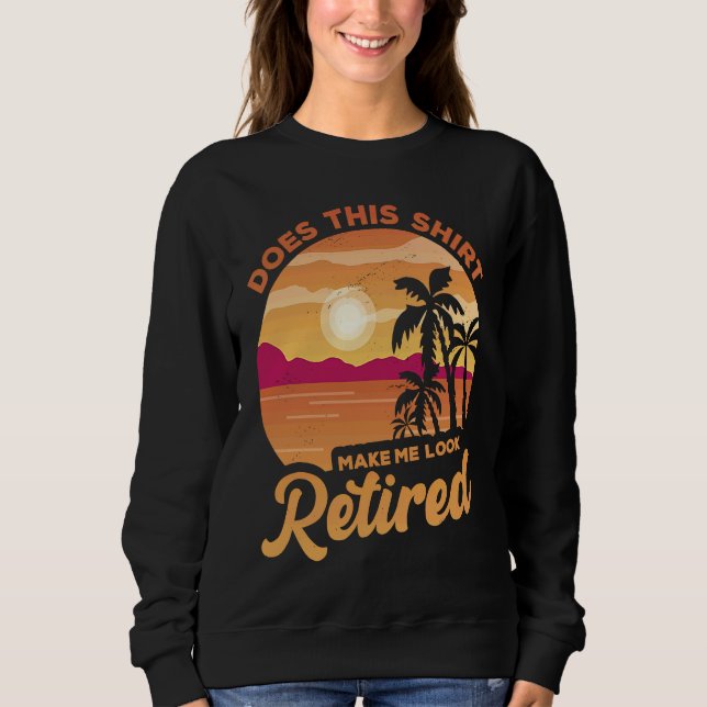 Does This  Makes Me Look Retired Retirement Pensio Sweatshirt (Vorderseite)