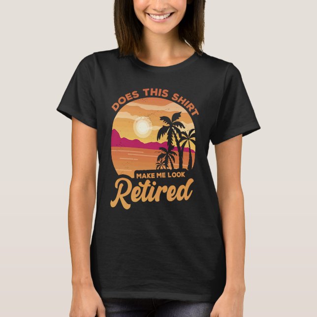 Does This  Makes Me Look Retired Retirement Pensio T-Shirt (Vorderseite)