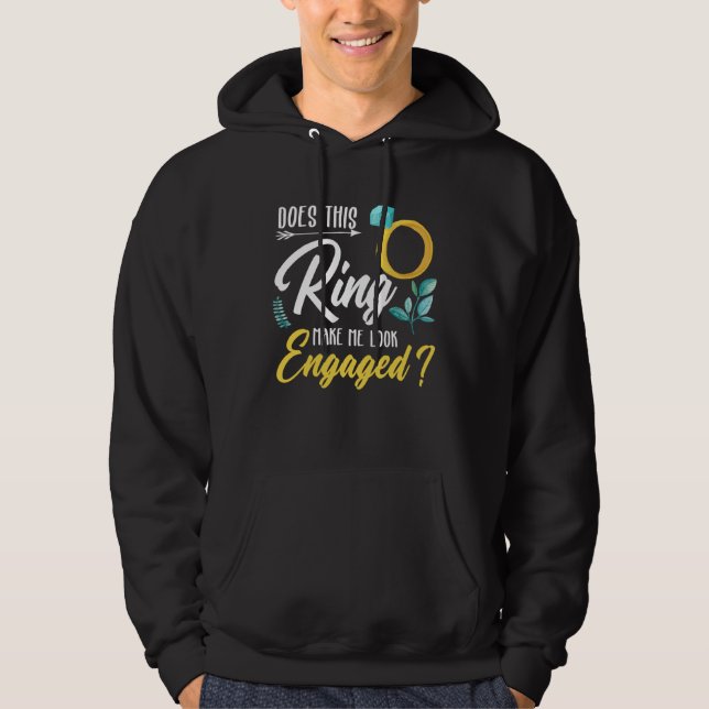 Does This Ring Make Me Look Engaged Hoodie (Vorderseite)
