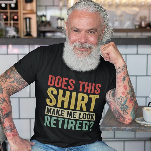 Does This Shirt Make Me Look Retired? (Von Creator hochgeladen)