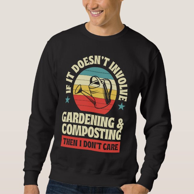 Doesn't Involve Gardening And Composting Then I Do Sweatshirt (Vorderseite)