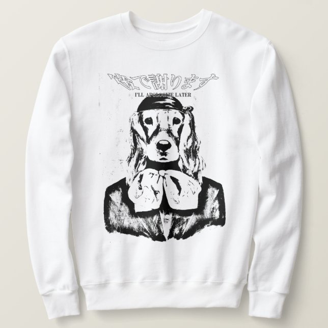 DOG CREWNECK I'LL APOLOGIZE SPÄTER (BLACK & WHITE) SWEATSHIRT (Design vorne)