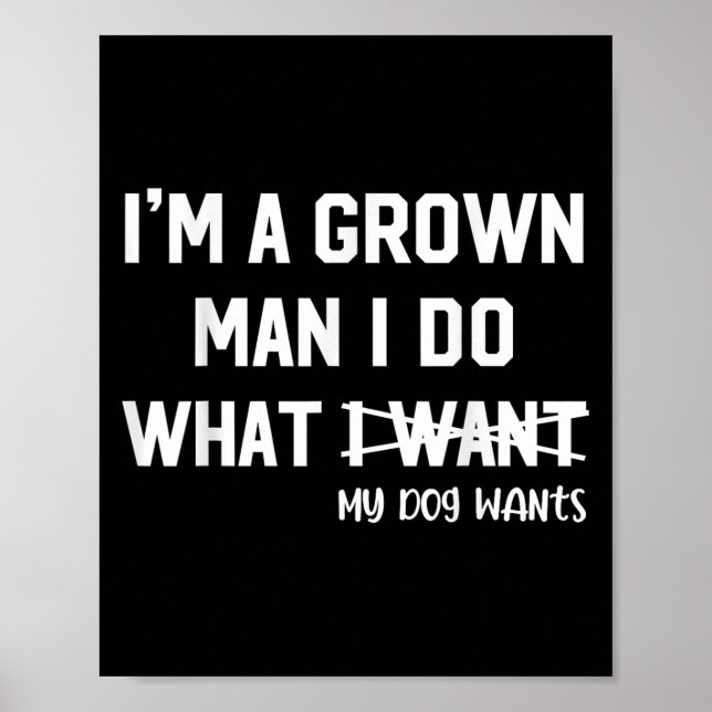Dog Dad I'm A Grown Man I Do What My Dog Wants Dog Poster (Vorne)