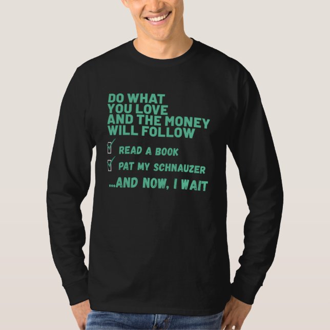 Dog  Do What You Love Read Book Pat My SCHNAUZER T-Shirt (Vorderseite)