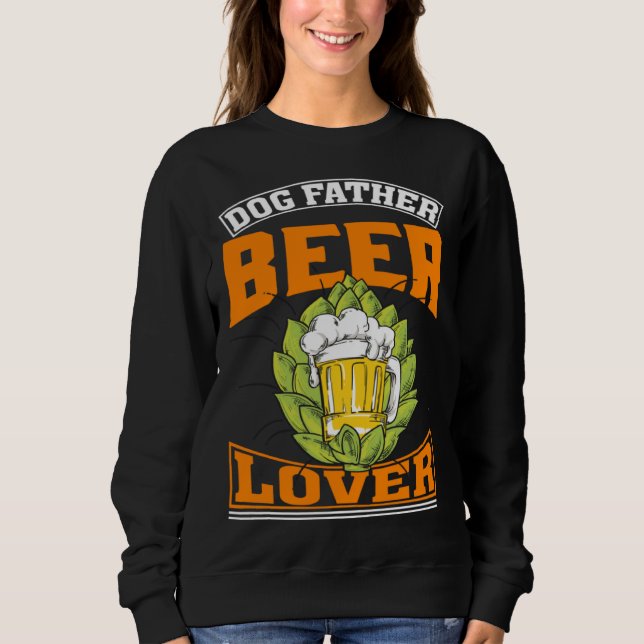 Dog Father Beer  Beer Day Drinker Sweatshirt (Vorderseite)
