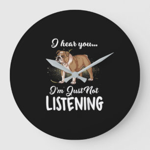 Dog Gift English Bulldog I Hear You Not Listening Große Wanduhr