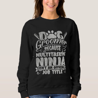 Dog Groomer  Dog Grooming for Women Sweatshirt