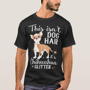 Dog Hair Chihuahua Glitter Puppy Pet Owner T-Shirt